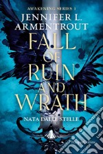 Fall of ruin and wrath. Nata dalle stelle. Awakening series. Vol. 1 libro