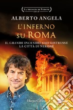 L'inferno su Roma. Il grande incendio che distrusse la città di Nerone. La trilogia di Nerone. Vol. 2 libro