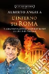 L'inferno su Roma. Il grande incendio che distrusse la città di Nerone. La trilogia di Nerone. Vol. 2 libro di Angela Alberto