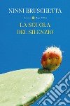 La scuola del silenzio libro di Bruschetta Ninni