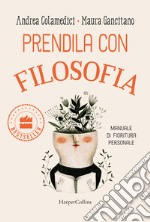 Prendila con filosofia. Manuale di fioritura personale libro