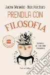 Prendila con filosofia. Manuale di fioritura personale libro di Gancitano Maura Colamedici Andrea