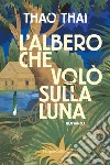 L'albero che volò sulla luna libro di Thai Thao