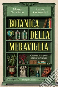 Botanica della meraviglia. Coltivare lo stupore alla fine del mondo libro