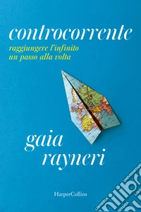 Controcorrente. Raggiungere l'infinito un passo alla volta libro