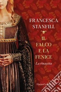 Il falco e la fenice. La rinascita libro