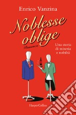 Noblesse oblige. Una storia di miseria e nobiltà libro