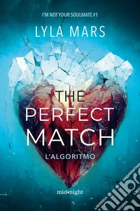The perfect match. L'algoritmo. I'm not your soulmate. Vol. 1 libro