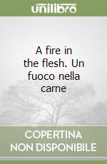 A fire in the flesh. Un fuoco nella carne libro