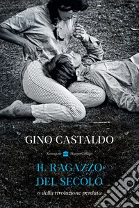 Il ragazzo del secolo o della rivoluzione perduta