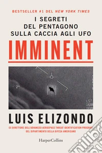 Imminent. I segreti del pentagono sulla caccia agli ufo libro