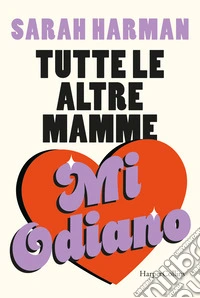 Tutte le altre mamme mi odiano libro