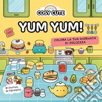 Cosy cute. Yum yum. Ediz. illustrata libro