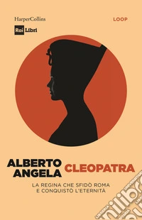 Cleopatra. La regina che sfidò Roma e conquistò l'eternità libro