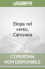 Elegia nel vento. Carovana libro