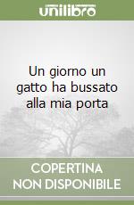 Un giorno un gatto ha bussato alla mia porta libro