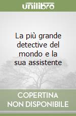 La più grande detective del mondo e la sua assistente libro