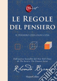 Le regole del pensiero. Il pensiero crea ogni cosa libro