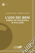 L'uso dei beni. Bibbia ed economia in dialogo libro