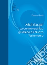 Mahloqet. La controversistica giudaica e il Nuovo Testamento libro