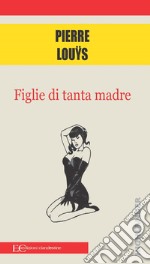 Figlie di tanta madre libro