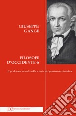 Filosofi d'Occidente. Vol. 6: Il problema morale nella storia del pensiero occidentale libro