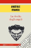 La rivolta degli angeli libro di France Anatole