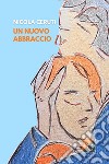 Un nuovo abbraccio libro di Ceruti Nicola