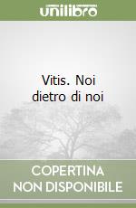 Vitis. Noi dietro di noi