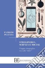 Stregoneria, scienza e social. Viaggio etnografico tra culti «altri»