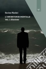 Illusione. L'infortunio mentale. Vol. 1 libro