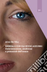 Bionda e con gli occhi azzurri. Determinazione, resilienza e potenziale dell'essere libro