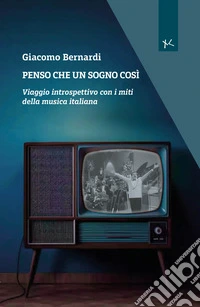 Penso che un sogno così. Viaggio introspettivo con i miti della musica italiana libro