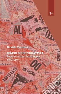 Diario di un brigatista. Romanzo di una lotta armata 1975-1977 libro