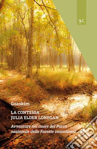La contessa Julia Elder Lonegan. Avventure nel cuore del Parco nazionale delle Foreste casentinesi libro