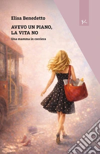 Avevo un piano, la vita no. Una mamma in corriera libro