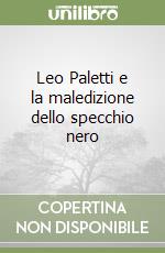 Leo Paletti e la maledizione dello specchio nero libro