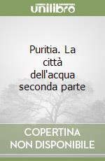 Puritia. La città dell'acqua seconda parte