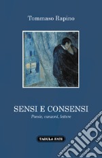 Sensi e consensi. Poesie, canzoni, lettere libro