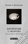 Dis-sentire il silenzio. (Centouno tanka, haiku e senryu) libro di Matricciano Florideo A.