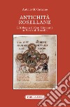 Antichità rosellane. L'Abbazia di San Giovanni in Verde di Rosello libro di Caracino Antonio M.