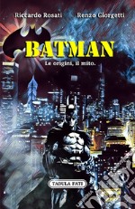 Batman. Le origini, il mito libro