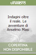 Indagini oltre il reale. Le avventure di Anselmo Masi