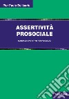 Assertività prosociale. Manuale operativo per psicologi libro