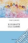 Il diamante e la grafite libro di Lamanna Cosimo