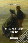 Mia madre ed io libro di Geoffroy Arturo