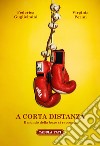 A corta distanza. Il mondo della boxe si racconta libro