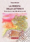 La perdita della lettera R libro di Maltoni Renzo