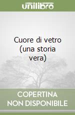 Cuore di vetro (una storia vera) libro