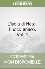 L'isola di Heta. Fuoco amico. Vol. 2